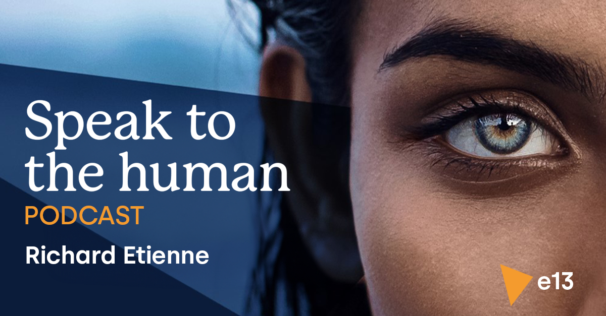 Speak to the human podcast: Richard Etienne - Episode 13